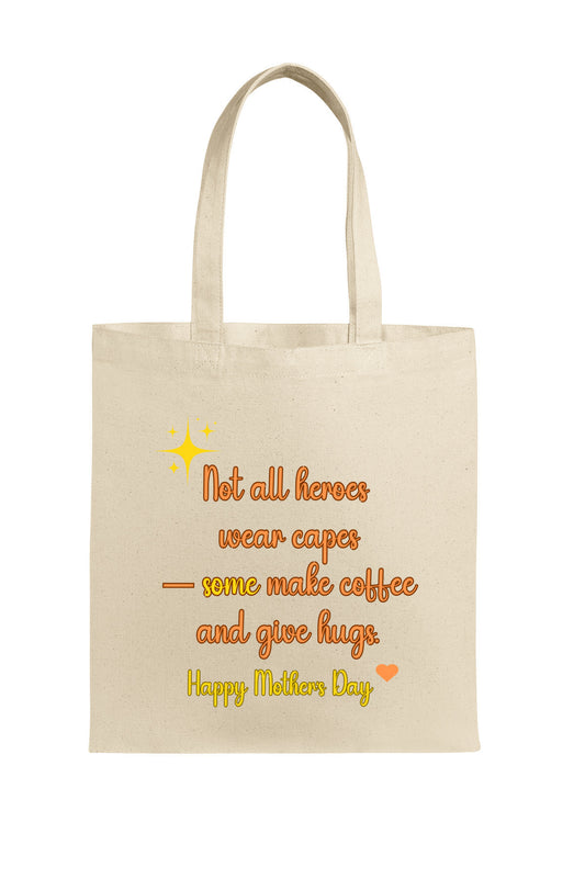 Not all heroes wear capes; some make coffee and give hugs. Happy Mother's Day. (Tote Bag)